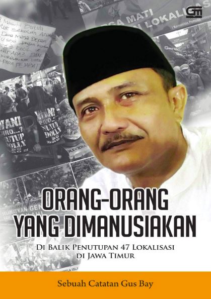 ORANG-ORANG YANG DIMANUSIAKAN: Di Balik Penutupan 47 Lokalisasi di Jawa Timur